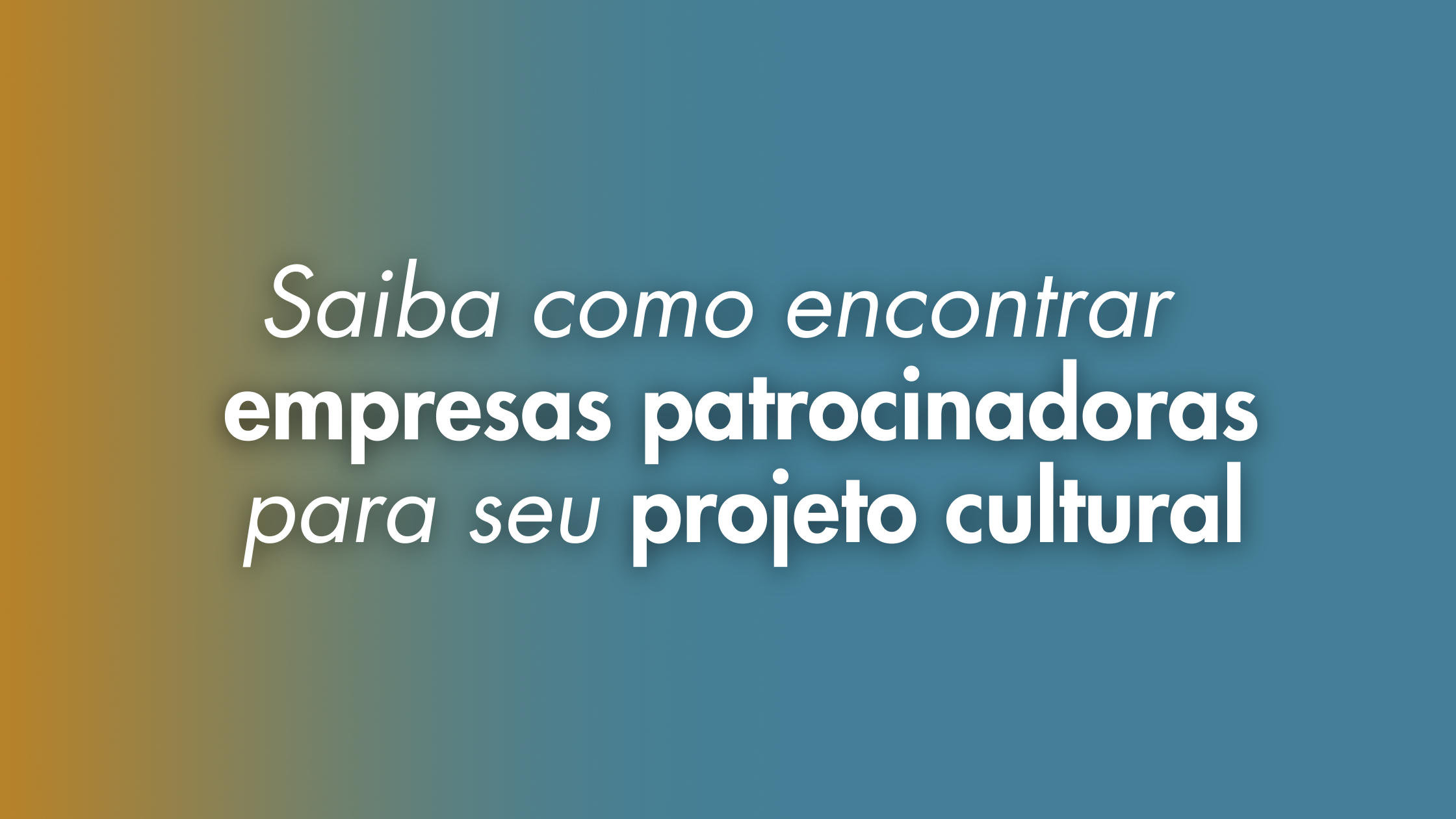 Saiba como encontrar empresas patrocinadoras para seu projeto cultural